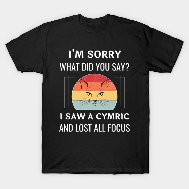 Funny Cymric Cat I'm Sorry What Did You Say I Saw A Cymric And Lost All Focus T-Shirt by egcreations